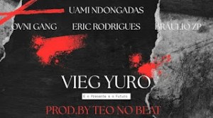 Eric Rodrigues x Uami Ndongadas x Bráulio Zp x Ovni Gang – Vieg Yuro Tá Duro (Prod. Teo No Beat)