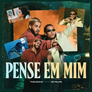 Theuzinho - Pense Em Mim (feat. Zé Felipe) Theuzinho - Pense Em Mim (feat. Zé Felipe)