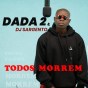 Dada 2 feat. Dj Sargento - Todos Morrem