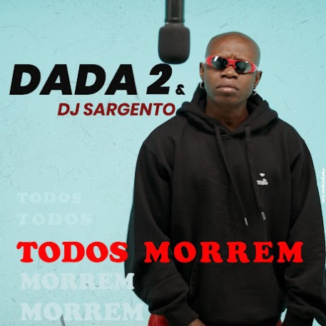 Dada 2 feat. Dj Sargento - Todos Morrem